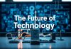 Die Zukunft der Technologie: Ein Blick auf die neuesten Innovationen The Future of Technology: A Look at the Latest Innovations