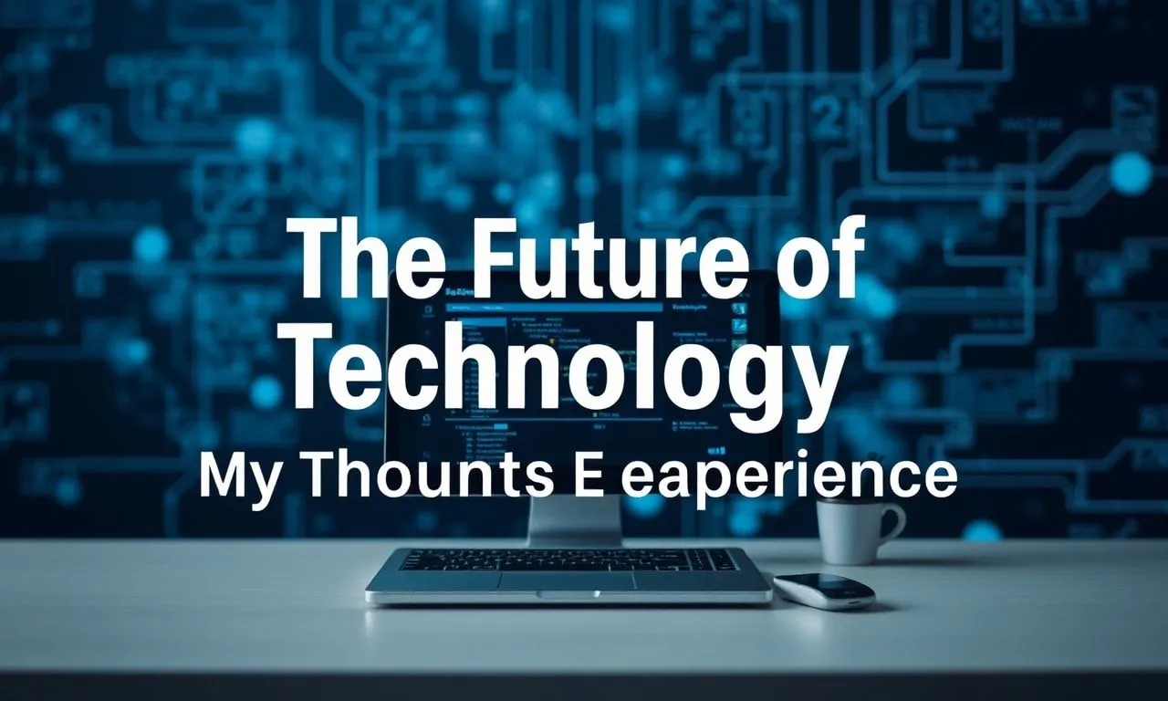 Die Zukunft der Technologie: Meine Gedanken und Erlebnisse The Future of Technology: My Thoughts and Experiences